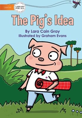 The Pig's Idea - Lara Cain Gray - Książki - Library for All - 9781922721945 - 3 listopada 2021