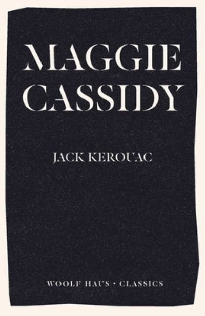 Maggie Cassidy - Jack Kerouac - Livros - Woolf Haus Publishing - 9781925788945 - 27 de fevereiro de 2020