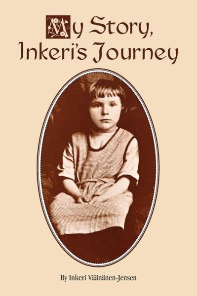 Cover for Inkeri Vaananen-jensen · My Story, Inkeri's Journey (Paperback Book) [2nd edition] (2014)