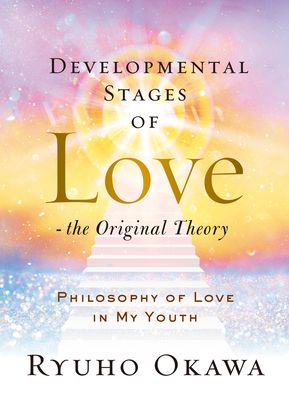 Cover for Ryuho Okawa · Developmental Stages of Love - The Original Theory: Philosophy of Love in My Youth (Hardcover Book) (2022)