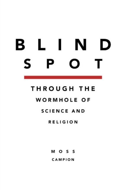 Cover for Campion, Moss (Moss Campion) · Blindspot: Throught the Wormhole of Science and Religion (Paperback Book) (2024)