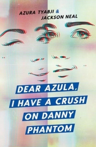Cover for Azura Tyabji · Dear Azula, I Have a Crush on Danny Phantom (Pocketbok) (2021)