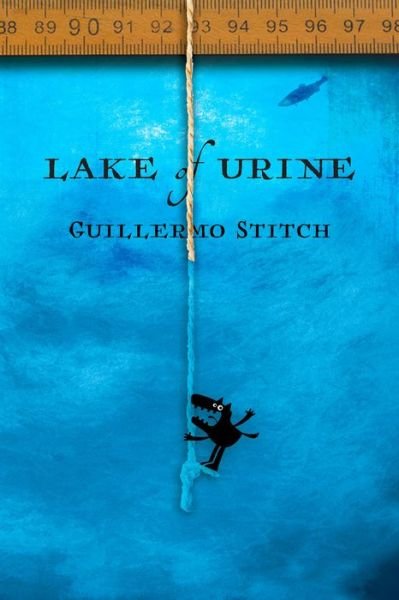 Cover for Guillermo Stitch · Lake of Urine: A Love Story (Paperback Book) (2020)