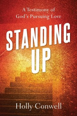 Cover for Holly M Conwell · Standing Up: A Testimony of God's Pursuing Love (Paperback Book) (2021)