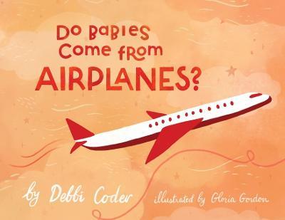 Cover for Debbi Coder · Do Babies Come from Airplanes? (Paperback Book) (2023)