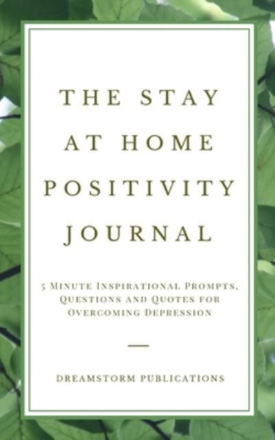 Cover for Dreamstorm Publications · The Stay at Home Positivity Journal (Taschenbuch) (2020)