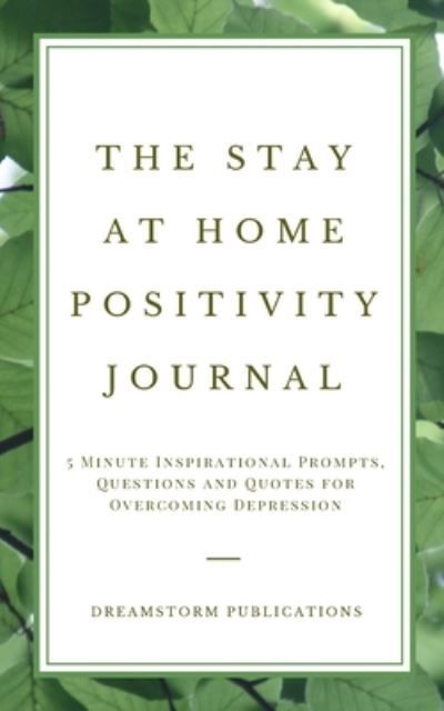 Cover for Dreamstorm Publications · The Stay at Home Positivity Journal (Pocketbok) (2020)