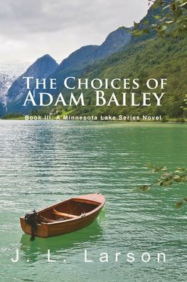 'The Choices of Adam Bailey' - J. L. Larson - Books - Goldtouch Press, LLC - 9781956803945 - January 25, 2022