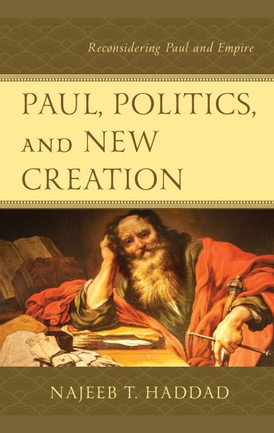 Cover for Najeeb T. Haddad · Paul, Politics, and New Creation: Reconsidering Paul and Empire (Hardcover bog) (2020)