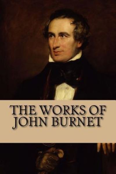Cover for John Burnet · The Works of John Burnet (Paperback Bog) (2017)