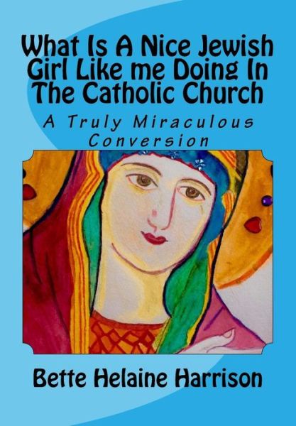 Cover for Bette Helaine Harrison · What Is a Nice Jewish Girl Like Me Doing in the Catholic Church (Taschenbuch) (2018)