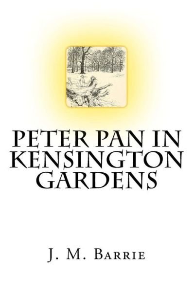 Cover for James Matthew Barrie · Peter Pan In Kensington Gardens The Classic Story Written by J. M. Barrie (Pocketbok) (2017)