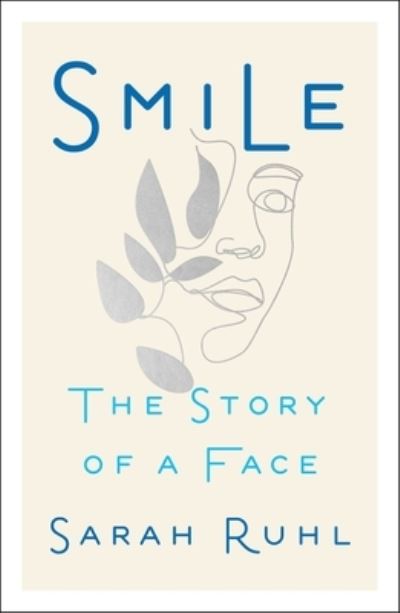 Smile: The Story of a Face - Sarah Ruhl - Książki - S&S/ Marysue Rucci Books - 9781982150945 - 5 października 2021