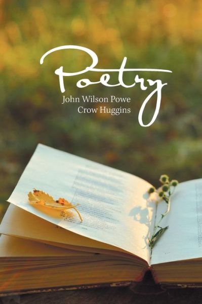 Poetry - John Wilson Powe Crow Huggins - Kirjat - Xlibris US - 9781984549945 - keskiviikko 5. syyskuuta 2018