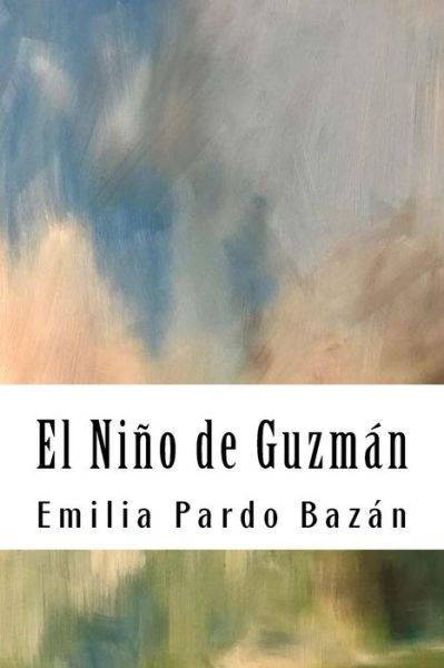 El Niño de Guzmán - Emilia Pardo Bazán - Książki - Createspace Independent Publishing Platf - 9781987593945 - 6 kwietnia 2018