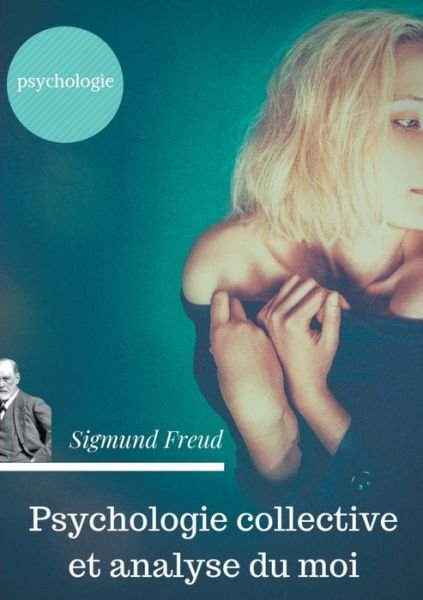 Cover for Sigmund Freud · Psychologie collective et analyse du moi: Edition originale de Freud de 1921 (texte integral) (Pocketbok) (2018)