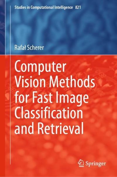 Cover for Scherer · Computer Vision Methods for Fast Image Classification and Retrieval (Book) [1st ed. 2020 edition] (2019)