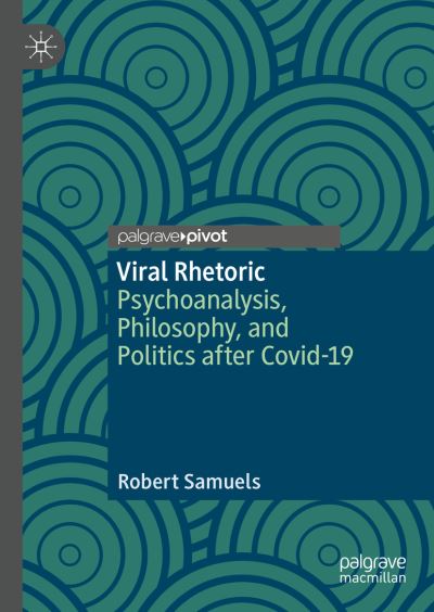 Cover for Robert Samuels · Viral Rhetoric: Psychoanalysis, Philosophy, and Politics after Covid-19 (Hardcover Book) [1st ed. 2021 edition] (2021)