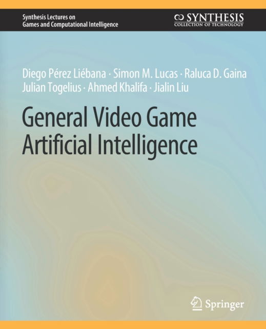Cover for Diego Perez Liebana · General Video Game Artificial Intelligence - Synthesis Lectures on Games and Computational Intelligence (Paperback Book) (2019)