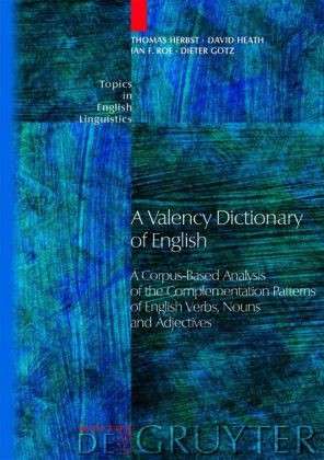 Cover for David Heath · A Valency Dictionary of English: a Corpus-based Analysis of the Complementation Patterns of English Verbs, Nouns and Adjectives (Topics in English Linguistics) (Hardcover Book) (2004)