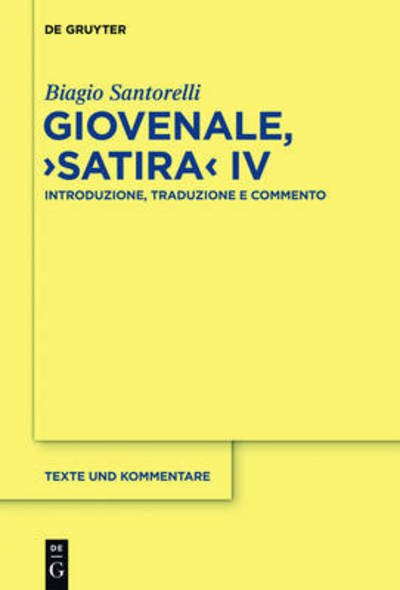 Cover for Biagio Santorelli · Giovenale, Satira Iv: Introduzione, Traducione E Commento (Texte Und Kommentare) (Italian Edition) (Gebundenes Buch) [Italian edition] (2012)