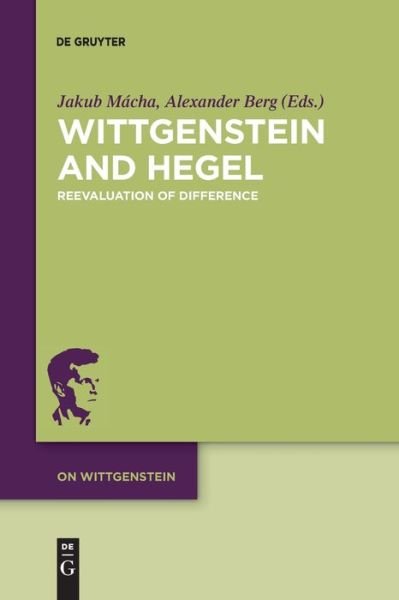 Jakub Mácha · Wittgenstein and Hegel: Reevaluation of Difference - On Wittgenstein (Taschenbuch) (2021)