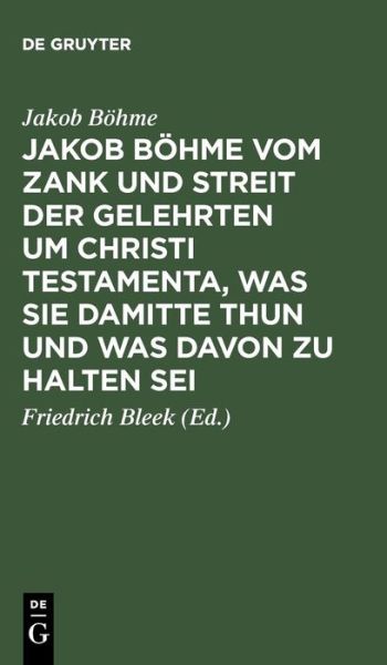 Cover for Jakob Bohme · Jakob Bohme Vom Zank Und Streit Der Gelehrten Um Christi Testamenta, Was Sie Damitte Thun Und Was Davon Zu Halten Sei: Aus Dessen Schrift Von Christi (Hardcover Book) [German edition] (1901)