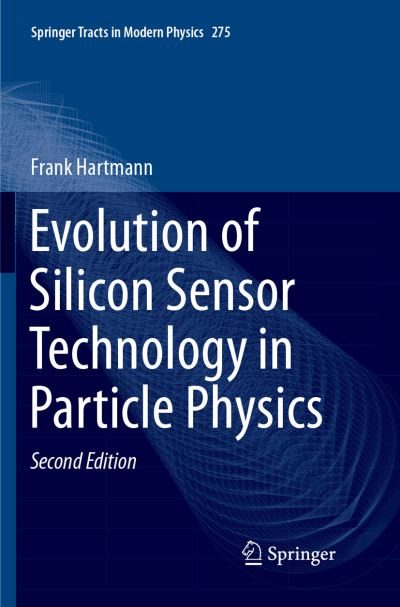 Cover for Frank Hartmann · Evolution of Silicon Sensor Technology in Particle Physics (Book) [Softcover reprint of the original 2nd ed. 2017 edition] (2018)