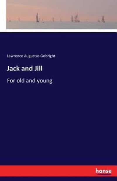 Cover for Lawrence Augustus Gobright · Jack and Jill: For old and young (Paperback Book) (2017)