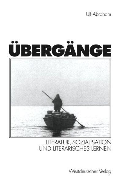 UEbergange: Literatur, Sozialisation Und Literarisches Lernen - Ulf Abraham - Books - Springer Fachmedien Wiesbaden - 9783531132945 - October 29, 1998