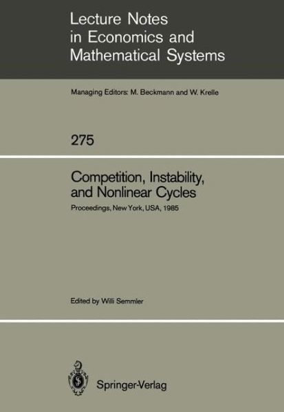 Cover for Willi Semmler · Competition, Instability, and Nonlinear Cycles: Proceedings of an International Conference New School for Social Research New York, USA, March 1985 - Lecture Notes in Economics and Mathematical Systems (Taschenbuch) [Softcover reprint of the original 1st ed. 1986 edition] (1986)