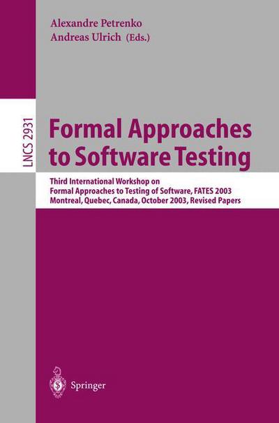 Cover for Andreas Ulrich · Formal Approaches to Software Testing: Third International Workshop on Formal Approaches to Testing of Software, Fates 2003, Montreal, Quebec, Canada, October 6th, 2003 - Lecture Notes in Computer Science (Paperback Book) (2004)