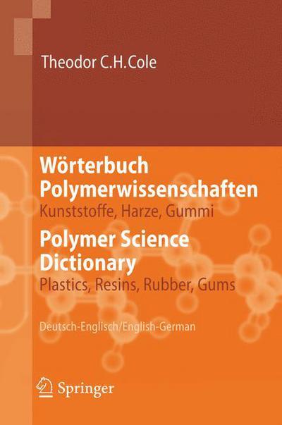 Cover for Theodor C. H. Siebert-Cole · Worterbuch Polymerwissenschaften/ Polymer Science Dictionary: Kunststoffe, Harze, Gummi/ Plastics, Resins, Rubber, Gums, Deutsch-Englisch/ English-German (Hardcover Book) [2006 edition] (2006)