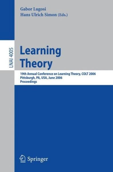 Cover for Hans Ulrich Simon · Learning Theory: 19th Annual Conference on Learning Theory, Colt 2006, Pittsburgh, Pa, Usa, June 22-25, 2006, Proceedings - Lecture Notes in Computer Science (Pocketbok) (2006)
