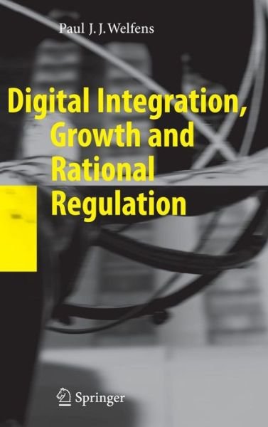 Cover for Paul J.J. Welfens · Digital Integration, Growth and Rational Regulation (Hardcover Book) [2008 edition] (2007)