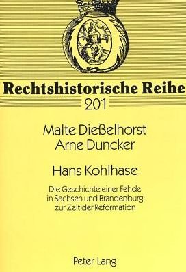 Cover for Malte Diesselhorst · Hans Kohlhase; Die Geschichte einer Fehde in Sachsen und Brandenburg zur Zeit der Reformation - Rechtshistorische Reihe (Paperback Book) (1999)