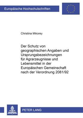 Cover for Christina Mikorey · Der Schutz Von Geographischen Angaben Und Ursprungsbezeichnungen Fuer Agrarerzeugnisse Und Lebensmittel in Der Europaeischen Gemeinschaft Nach Der Verordnung 2081/92 - Europaeische Hochschulschriften Recht (Paperback Book) [German edition] (2001)