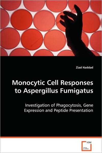 Cover for Ziad Haddad · Monocytic Cell Responses to Aspergillus Fumigatus: Investigation of Phagocytosis, Gene Expression Andpeptide Presentation (Taschenbuch) (2008)