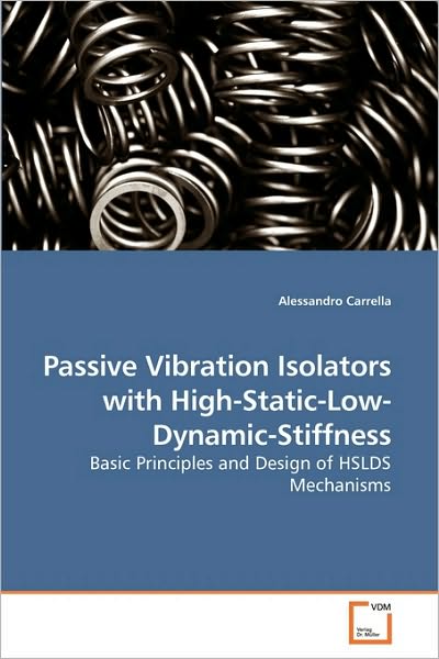 Cover for Alessandro Carrella · Passive Vibration Isolators with High-static-low-dynamic-stiffness: Basic Principles and Design of Hslds Mechanisms (Paperback Book) (2010)