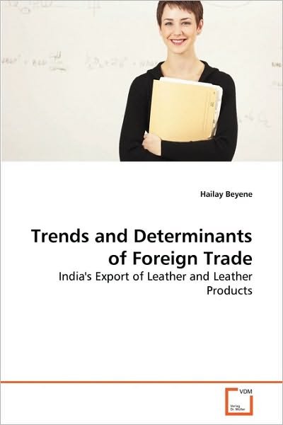 Cover for Hailay Beyene · Trends and Determinants of Foreign Trade: India's Export of Leather and Leather Products (Paperback Book) (2010)