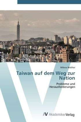 Taiwan auf dem Weg zur Nation - Walther - Livres -  - 9783639407945 - 10 mai 2012