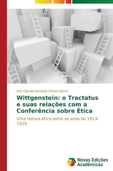 Cover for Archanjo Veloso Rocha Ana Cláudia · Wittgenstein: O Tractatus E Suas Relações Com a Conferência Sobre Ética (Paperback Book) [Portuguese edition] (2015)