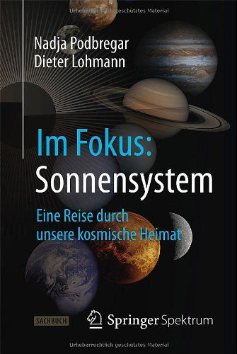 Cover for Nadja Podbregar · Im Fokus: Sonnensystem: Eine Reise durch unsere kosmische Heimat - Naturwissenschaften im Fokus (Paperback Book) [German, 2014 edition] (2014)