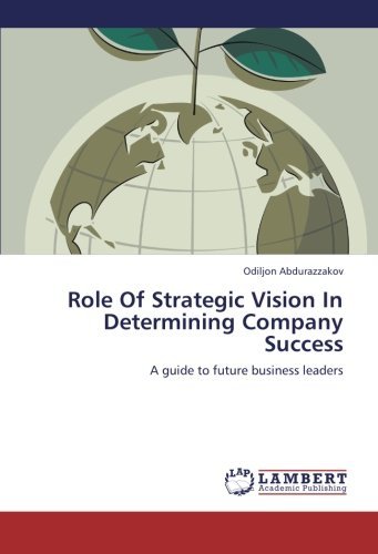 Cover for Odiljon Abdurazzakov · Role of Strategic Vision in Determining Company Success: a Guide to Future Business Leaders (Taschenbuch) (2012)