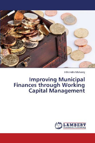 Cover for Jithendra Maharaj · Improving Municipal Finances Through Working Capital Management (Taschenbuch) (2013)