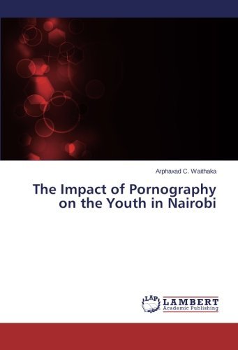 Cover for Arphaxad C. Waithaka · The Impact of Pornography on the Youth in Nairobi (Taschenbuch) (2014)