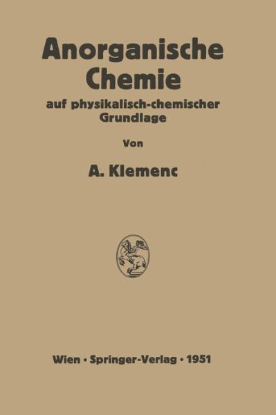 Cover for Alfons Klemenc · Anorganische Chemie Auf Physikalisch-Chemischer Grundlage (Paperback Book) [Softcover Reprint of the Original 1st 1951 edition] (2012)