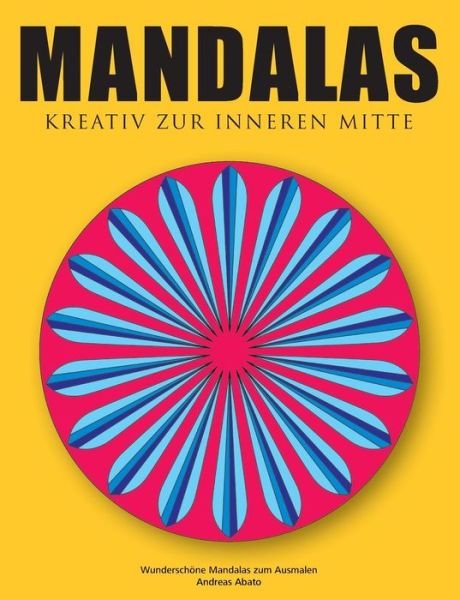 Cover for Andreas Abato · Mandalas - Kreativ zur inneren Mitte: Wunderschoene Mandalas zum Ausmalen (Paperback Book) [German edition] (2014)