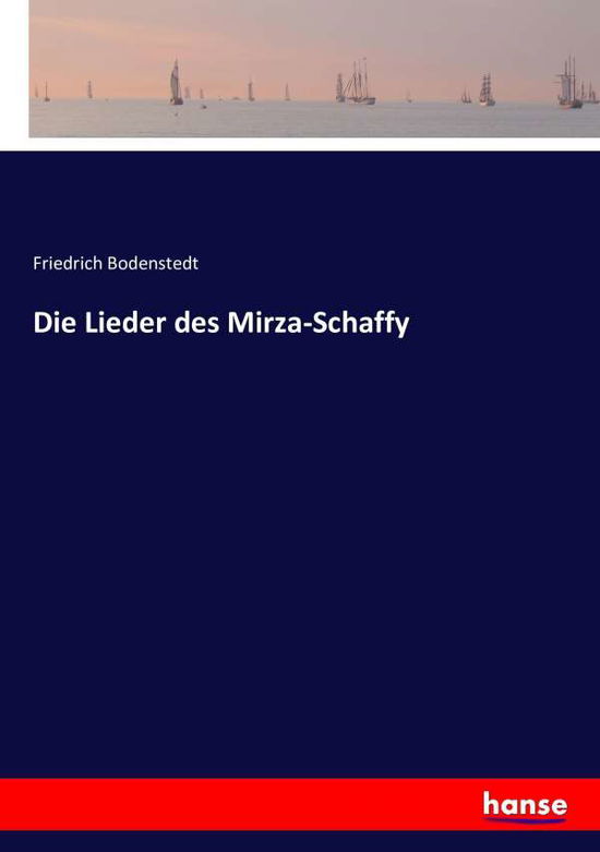 Die Lieder des Mirza-Schaffy - Bodenstedt - Books -  - 9783743360945 - November 3, 2016