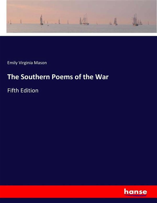 The Southern Poems of the War - Mason - Bøker -  - 9783744769945 - 12. april 2017